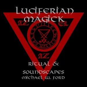 Luciferian Magick - Soundscapes & Ritual - Michael W Ford Digital Album Download